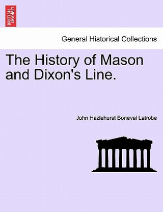 Kniha History of Mason and Dixon's Line. John Hazlehurst Boneval Latrobe