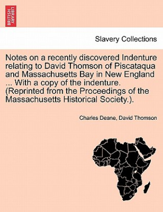 Carte Notes on a Recently Discovered Indenture Relating to David Thomson of Piscataqua and Massachusetts Bay in New England ... with a Copy of the Indenture David Thomson