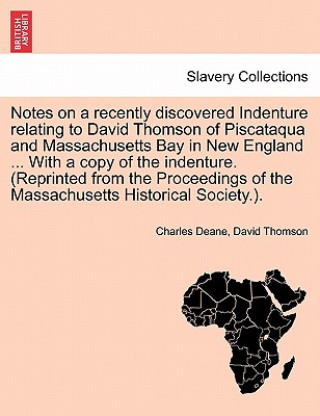 Book Notes on a Recently Discovered Indenture Relating to David Thomson of Piscataqua and Massachusetts Bay in New England ... with a Copy of the Indenture David Thomson