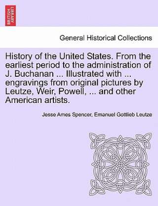 Книга History of the United States. from the Earliest Period to the Administration of J. Buchanan ... Illustrated with ... Engravings from Original Pictures Emanuel Gottlieb Leutze