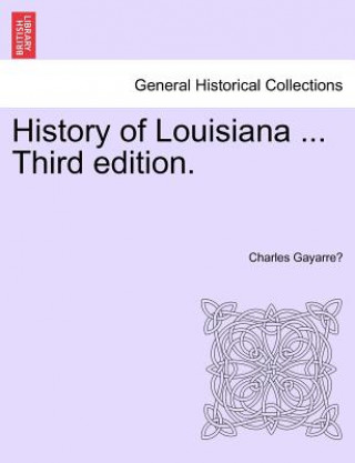 Könyv History of Louisiana ... Vol. II Third Edition. Charles Gayarre