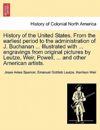 Könyv History of the United States. from the Earliest Period to the Administration of J. Buchanan ... Illustrated with ... Engravings from Original Pictures Harrison Weir