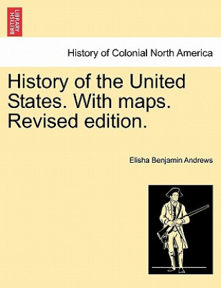 Könyv History of the United States. with Maps. Revised Edition. Volume I Elisha Benjamin Andrews