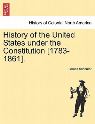 Kniha History of the United States Under the Constitution [1783-1861]. Vol. III. James Schouler