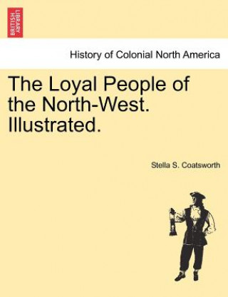 Kniha Loyal People of the North-West. Illustrated. Stella S Coatsworth