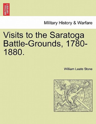 Kniha Visits to the Saratoga Battle-Grounds, 1780-1880. William Leete Stone