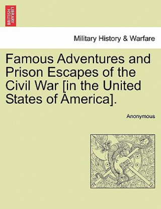 Libro Famous Adventures and Prison Escapes of the Civil War [In the United States of America]. Anonymous