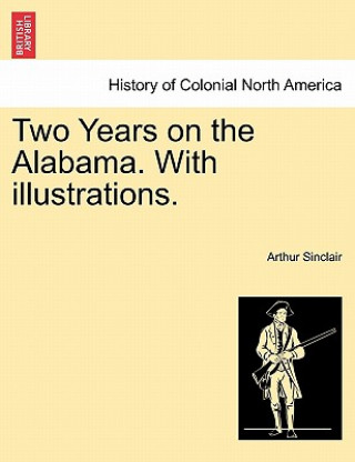 Libro Two Years on the Alabama. with Illustrations. Arthur Sinclair