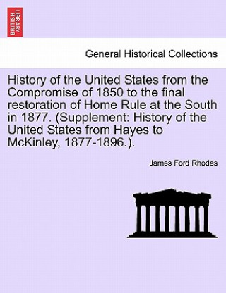 Carte History of the United States from the Compromise of 1850 to the Final Restoration of Home Rule at the South in 1877. (Supplement James Ford Rhodes