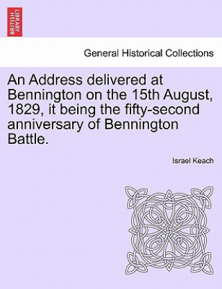 Książka Address Delivered at Bennington on the 15th August, 1829, It Being the Fifty-Second Anniversary of Bennington Battle. Israel Keach