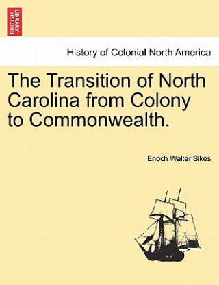 Kniha Transition of North Carolina from Colony to Commonwealth. Enoch Walter Sikes