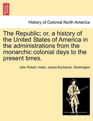 Book Republic; Or, a History of the United States of America in the Administrations from the Monarchic Colonial Days to the Present Times. Booker Washington