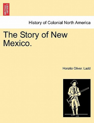 Kniha Story of New Mexico. Horatio Oliver Ladd