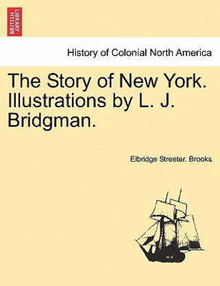 Книга Story of New York. Illustrations by L. J. Bridgman. Elbridge Streeter Brooks