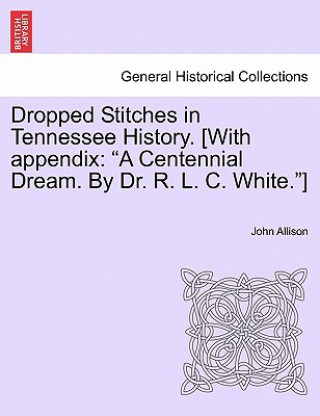 Kniha Dropped Stitches in Tennessee History. [With Appendix Dr John Allison