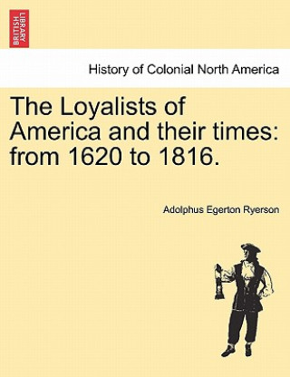 Книга Loyalists of America and Their Times Adolphus Egerton Ryerson