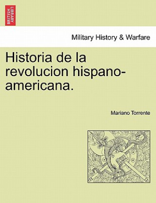 Knjiga Historia de la revolucion hispano-americana. Mariano Torrente