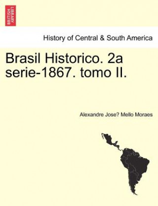 Libro Brasil Historico. 2a Serie-1867. Tomo II. Alexandre Jose Mello Moraes