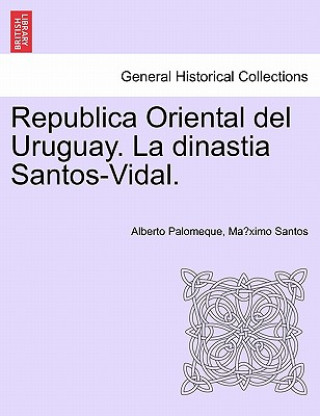 Carte Republica Oriental del Uruguay. La Dinastia Santos-Vidal. Ma Ximo Santos