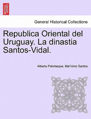 Book Republica Oriental del Uruguay. La Dinastia Santos-Vidal. Ma Ximo Santos