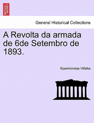 Kniha Revolta Da Armada de 6de Setembro de 1893. Epaminondas Villalba