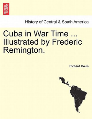 Kniha Cuba in War Time ... Illustrated by Frederic Remington. Richard Davis