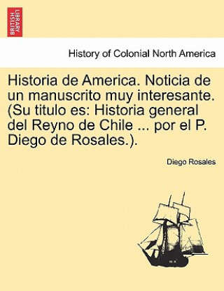 Livre Historia de America. Noticia de Un Manuscrito Muy Interesante. (Su Titulo Es Diego Rosales