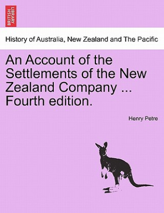 Книга Account of the Settlements of the New Zealand Company ... Fourth Edition. Henry Petre