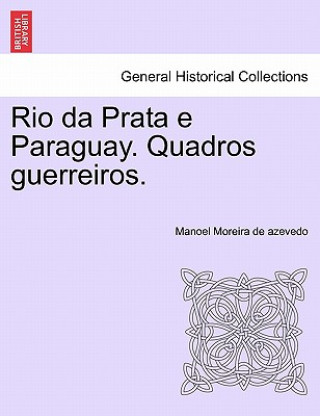 Buch Rio Da Prata E Paraguay. Quadros Guerreiros. Manoel Moreira De Azevedo