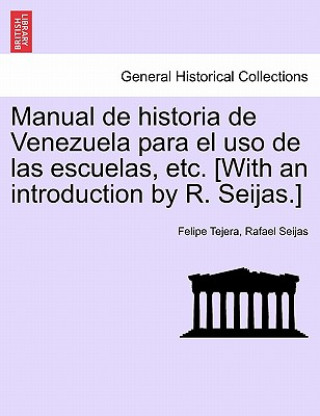 Książka Manual de Historia de Venezuela Para El USO de Las Escuelas, Etc. [With an Introduction by R. Seijas.] Rafael Seijas