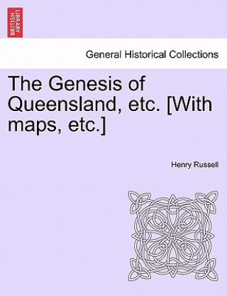 Book Genesis of Queensland, etc. [With maps, etc.] Henry Russell