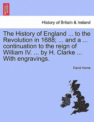 Carte History of England ... to the Revolution in 1688; ... and a ... Continuation to the Reign of William IV. ... by H. Clarke ... with Engravings. Vol. II Hume