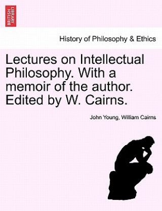 Kniha Lectures on Intellectual Philosophy. with a Memoir of the Author. Edited by W. Cairns. William Cairns