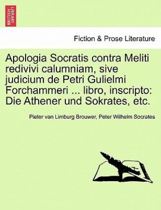 Könyv Apologia Socratis Contra Meliti Redivivi Calumniam, Sive Judicium de Petri Gulielmi Forchammeri ... Libro, Inscripto Peter Wilhelm Socrates