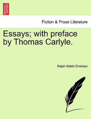 Könyv Essays; With Preface by Thomas Carlyle. Ralph Waldo Emerson