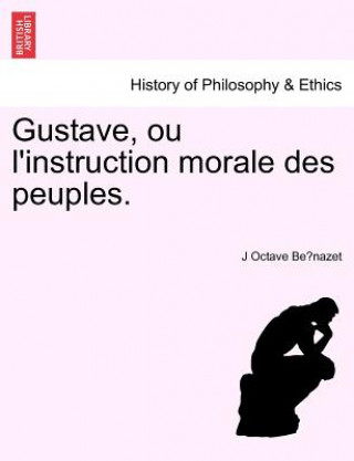 Kniha Gustave, Ou L'Instruction Morale Des Peuples. J Octave Be Nazet