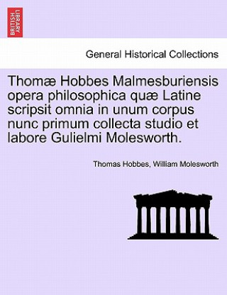 Buch Thomae Hobbes Malmesburiensis opera philosophica quae Latine scripsit omnia in unum corpus nunc primum collecta studio et labore Gulielmi Molesworth. William Nassau Molesworth