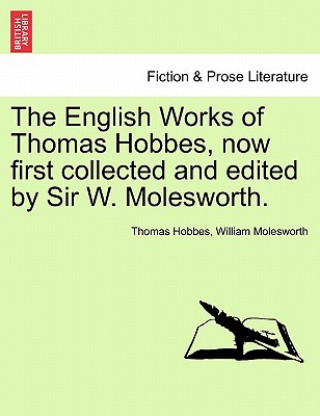 Libro English Works of Thomas Hobbes, Now First Collected and Edited by Sir W. Molesworth. William Nassau Molesworth