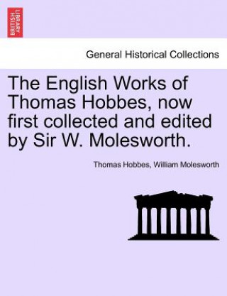 Kniha English Works of Thomas Hobbes, now first collected and edited by Sir W. Molesworth, vol. VI William Nassau Molesworth