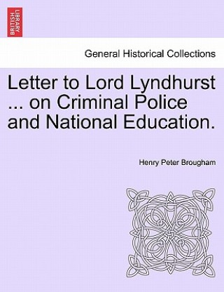 Carte Letter to Lord Lyndhurst ... on Criminal Police and National Education. Henry Peter Brougham
