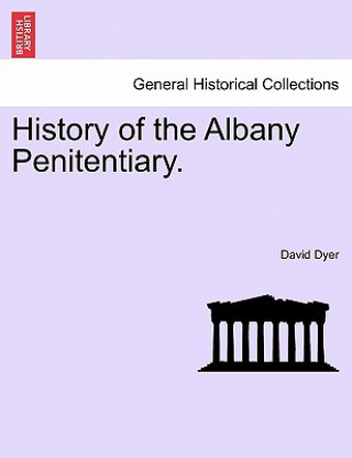 Kniha History of the Albany Penitentiary. David (Cambridge Business Studies Trust) Dyer