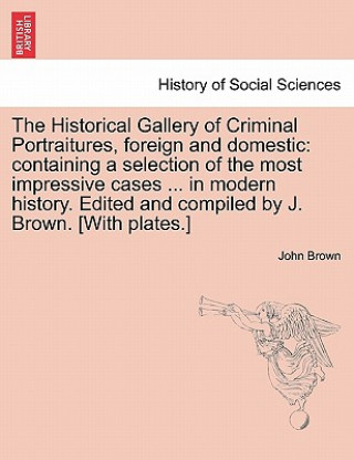 Книга Historical Gallery of Criminal Portraitures, Foreign and Domestic Brown