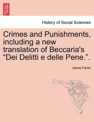 Carte Crimes and Punishments, Including a New Translation of Beccaria's Dei Delitti E Delle Pene.. James Farrer