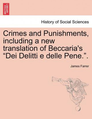 Kniha Crimes and Punishments, Including a New Translation of Beccaria's Dei Delitti E Delle Pene.. James Farrer