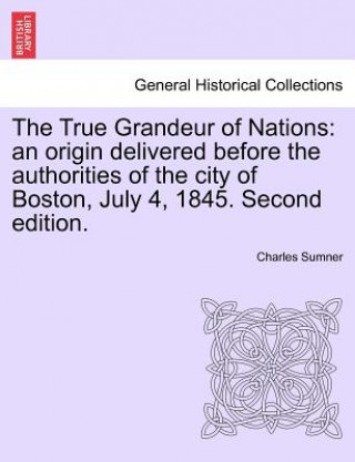 Kniha True Grandeur of Nations Lord Charles Sumner