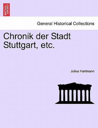 Książka Chronik Der Stadt Stuttgart, Etc. Julius Hartmann