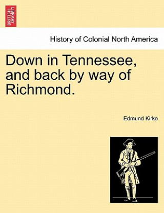 Kniha Down in Tennessee, and Back by Way of Richmond. Edmund Kirke