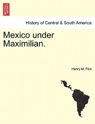 Book Mexico Under Maximilian. Henry M Flint