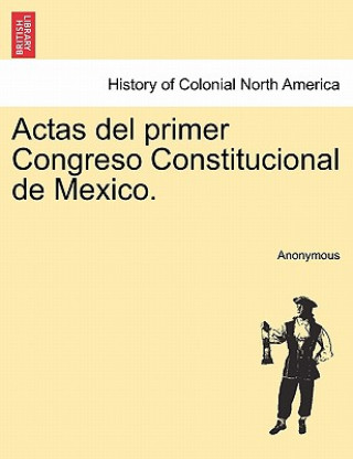 Kniha Actas del Primer Congreso Constitucional de Mexico. Anonymous