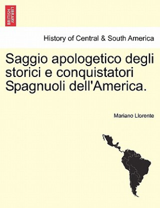 Buch Saggio Apologetico Degli Storici E Conquistatori Spagnuoli Dell'america. Mariano Llorente